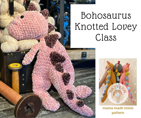 Bohosaurus Knotted Lovey      Starts Sept 28th  6-8 pm