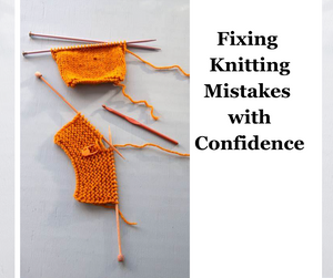 Fixing Knitting Mistakes with Confidence      Sunday, May 18       1-4 pm