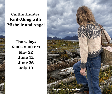 Caitlin Hunter Knit-Along with Angel & Michelle   Thursdays 6:00 - 8:00 PM   May 22, June 12, 26 & July 10th