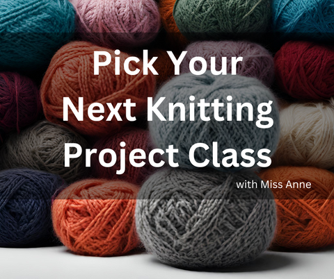 Pick Your Next Knitting Project   Wednesdays May 1, 8, 22, & 29. 6-8 pm