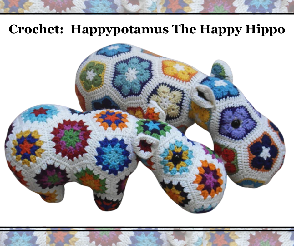 Crochet: Happypotamus The Happy Hippo  Wednesdays   6-8pm    April 30, May 7, 21 & June 4th