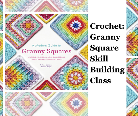 Crochet: Granny Square Skill Building Class       Wednesdays   6-8 PM     January 8, 15, 22 and 29th